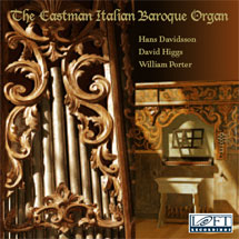 Hans Davidsson, David Higgs, William Porter - The Eastman Italian Baroque Organ